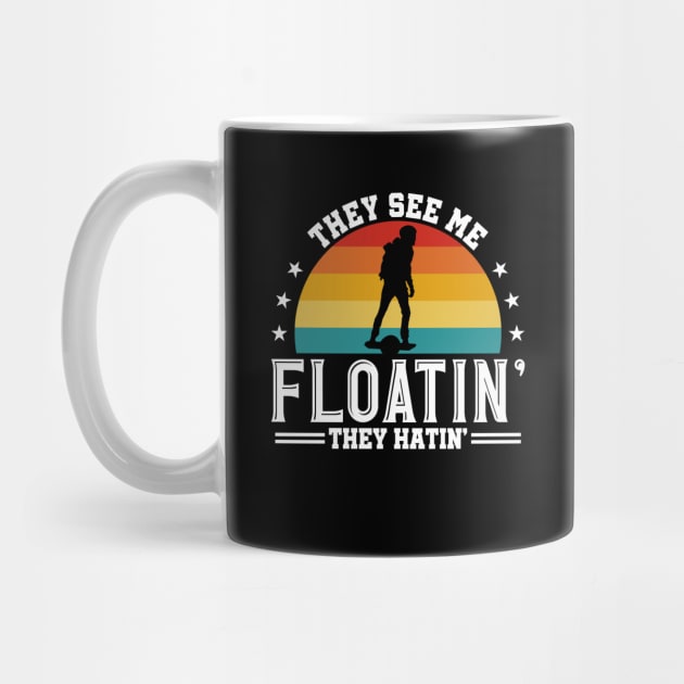 They See Me Floatin - They Hatin - Funny Onewheel One Wheel Eskate by Funky Prints Merch